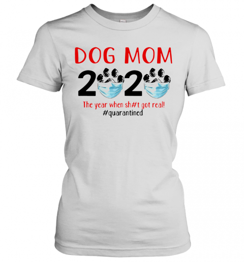 Quarantined Dog Mom 2020 Face Mask The Year When Shit Got Real T-Shirt Classic Women's T-shirt