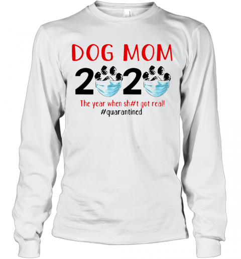 Quarantined Dog Mom 2020 Face Mask The Year When Shit Got Real T-Shirt Long Sleeved T-shirt 