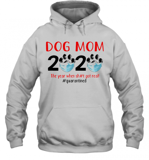 Quarantined Dog Mom 2020 Face Mask The Year When Shit Got Real T-Shirt Unisex Hoodie