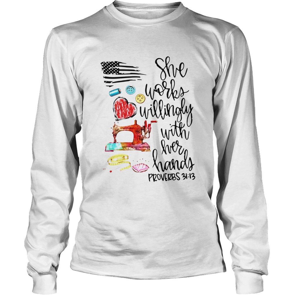 Quilting America Flag She Works Willingly With Her Hards Long Sleeve