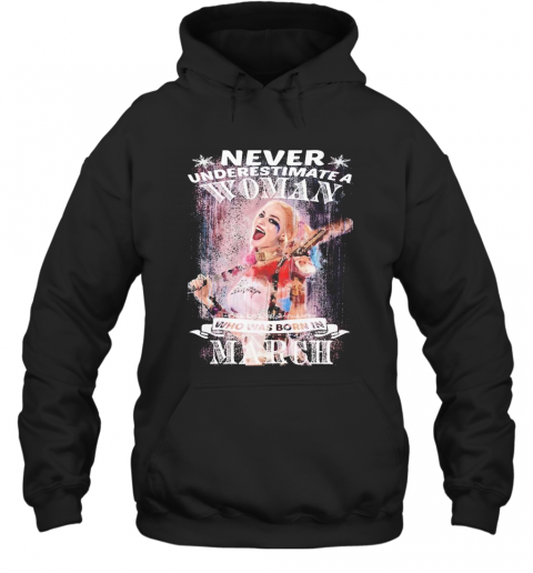 Quinn Never Underestimate A Woman Who Was Born In March T-Shirt Unisex Hoodie