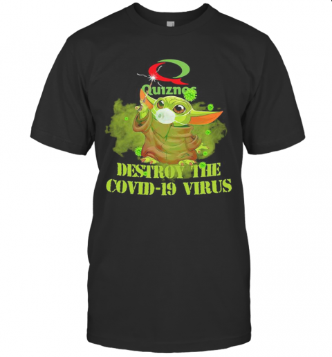 Quiznos Baby Yoda Destroy The Covid 19 Virus T-Shirt