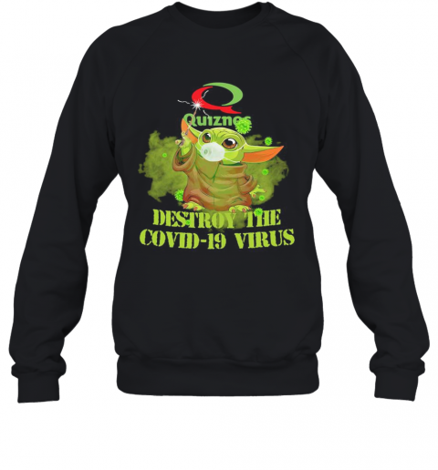 Quiznos Baby Yoda Destroy The Covid 19 Virus T-Shirt Unisex Sweatshirt