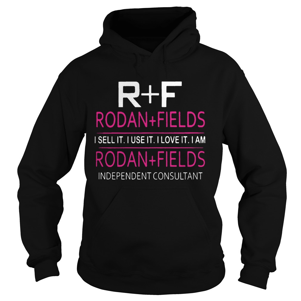 R F Rodan Fields I Sell It I Use It I Love It I Am Rodan Fields Hoodie
