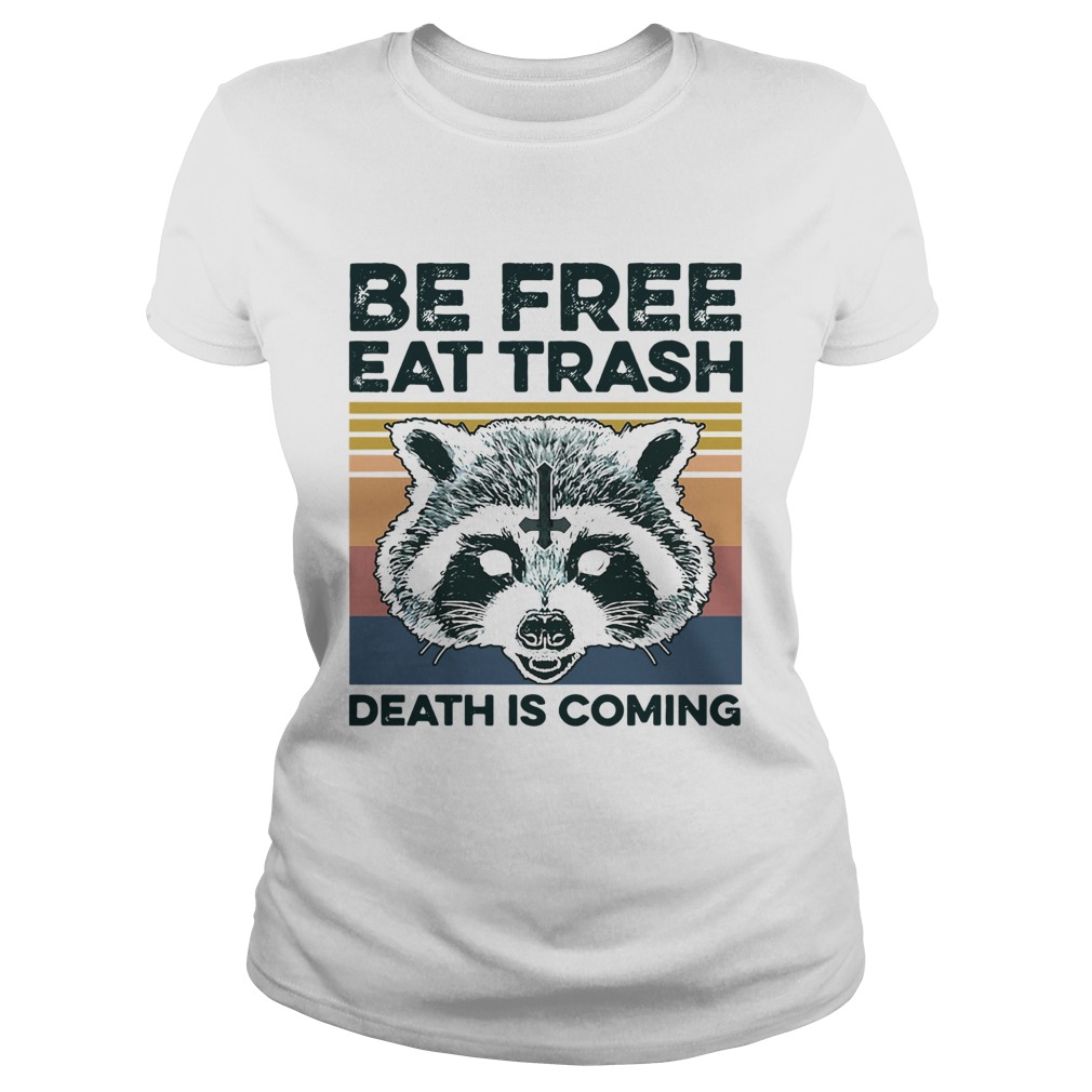 Raccoon Be Free Eat Trash Death Is Coming Vintage Classic Ladies