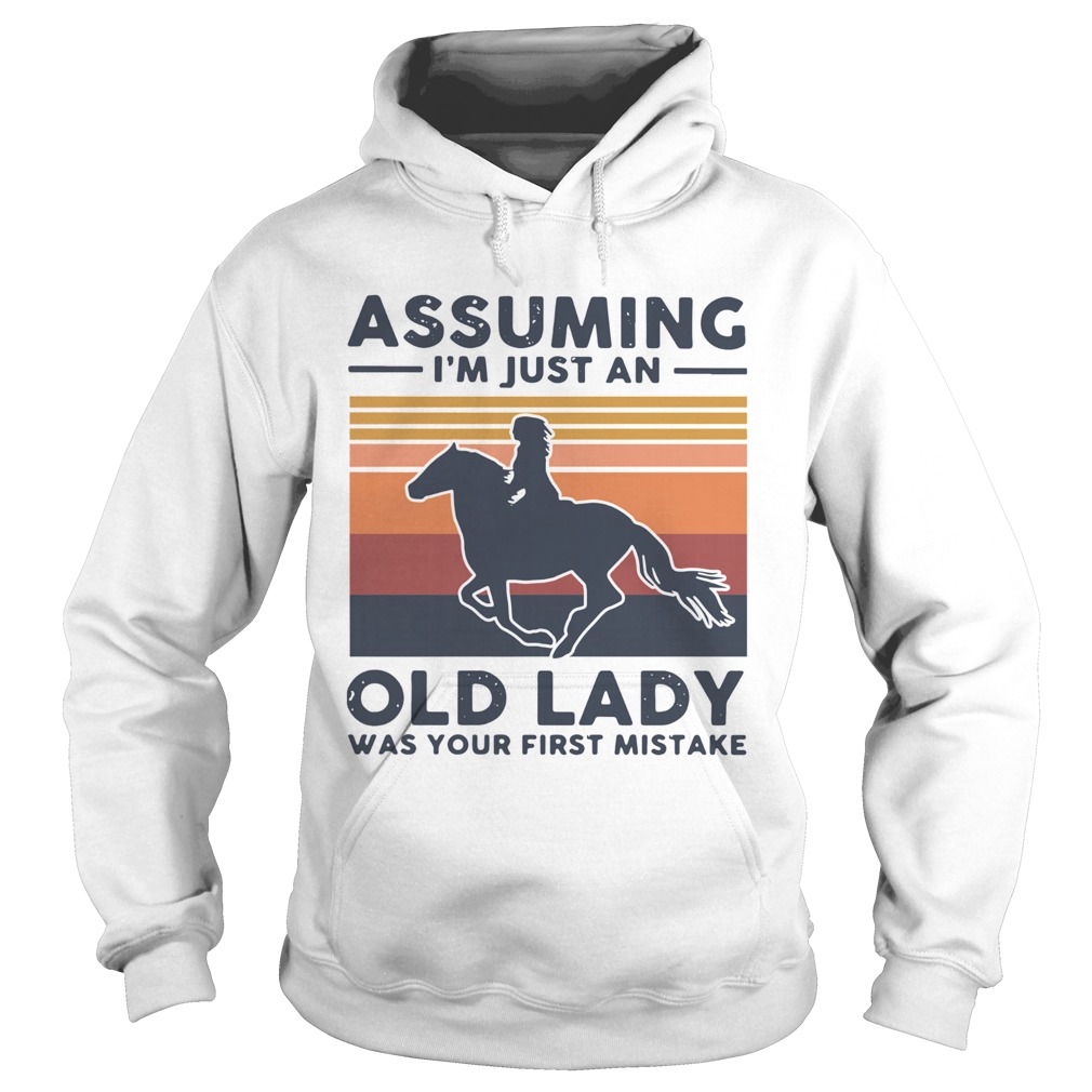 Ride A Horse Assuming Im Just An Old Lady Was Your First Mistake Vintage Hoodie