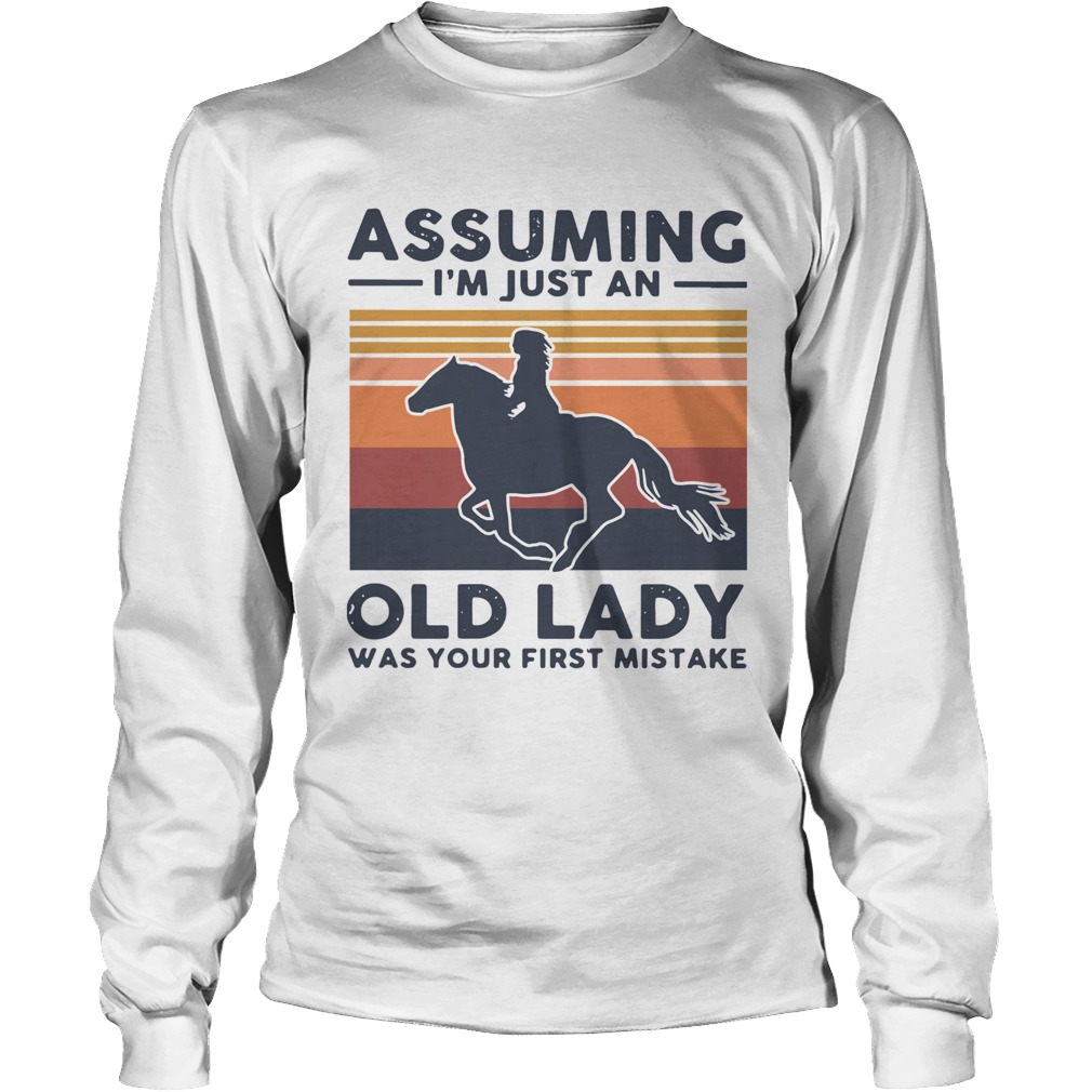 Ride A Horse Assuming Im Just An Old Lady Was Your First Mistake Vintage Long Sleeve