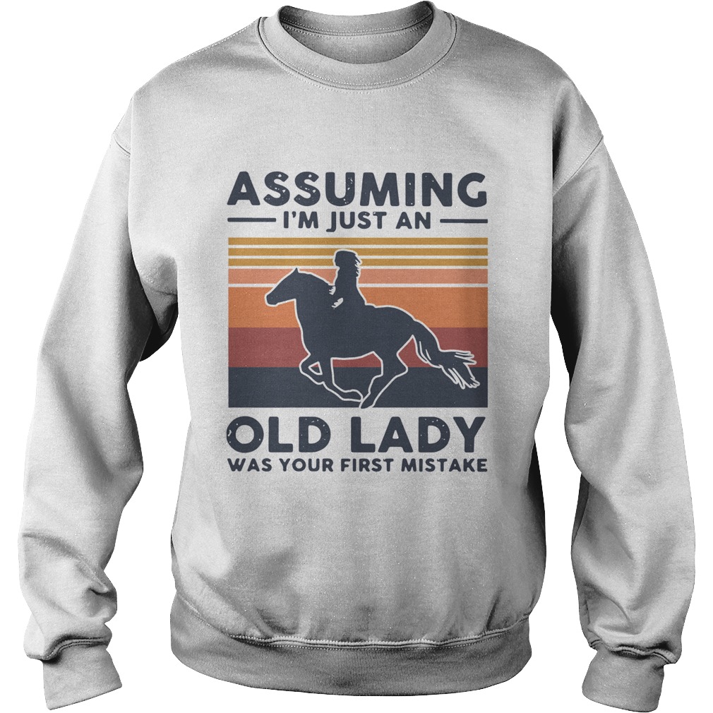Ride A Horse Assuming Im Just An Old Lady Was Your First Mistake Vintage Sweatshirt