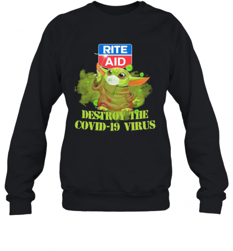 Rite Aid Baby Yoda Destroy The Covid 19 Virus T-Shirt Unisex Sweatshirt