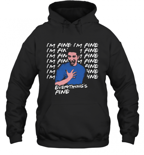 Ross Geller I'm Fine I'm Fine Everything's Fine T-Shirt Unisex Hoodie