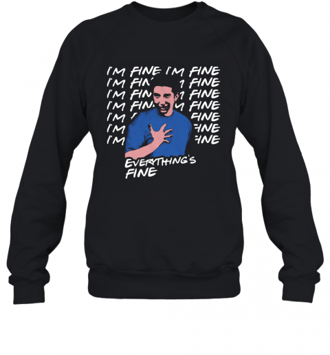 Ross Geller I'm Fine I'm Fine Everything's Fine T-Shirt Unisex Sweatshirt