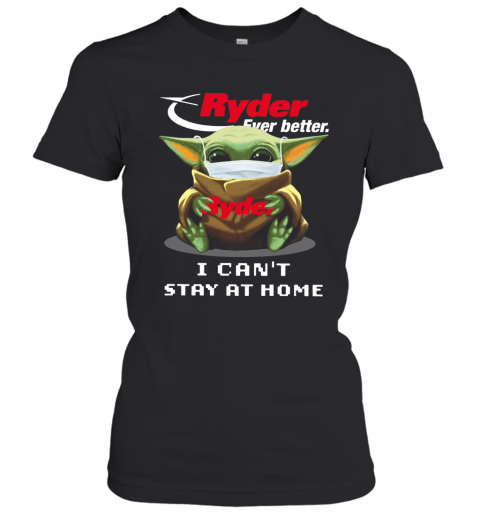 Ryder Ever Better Baby Yoda I Can'T Stay Home T-Shirt Classic Women's T-shirt