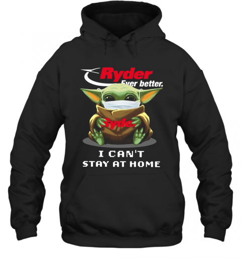 Ryder Ever Better Baby Yoda I Can'T Stay Home T-Shirt Unisex Hoodie