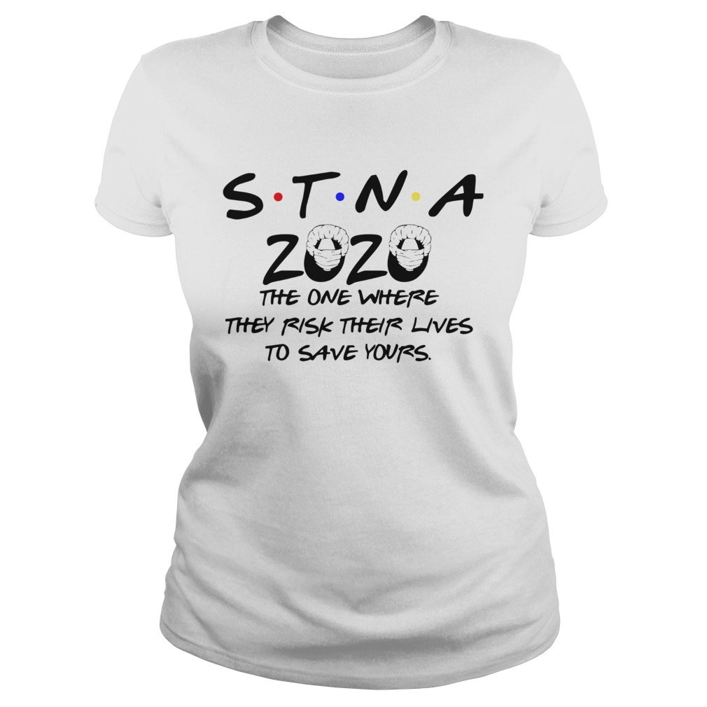 STNA 2020 The One Where They Risk Their Lives To Save Yours Classic Ladies