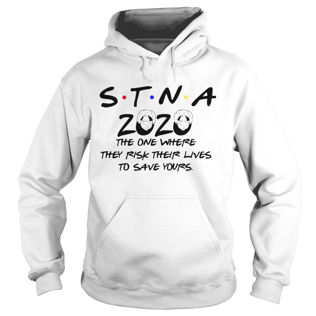 STNA 2020 The One Where They Risk Their Lives To Save Yours Hoodie