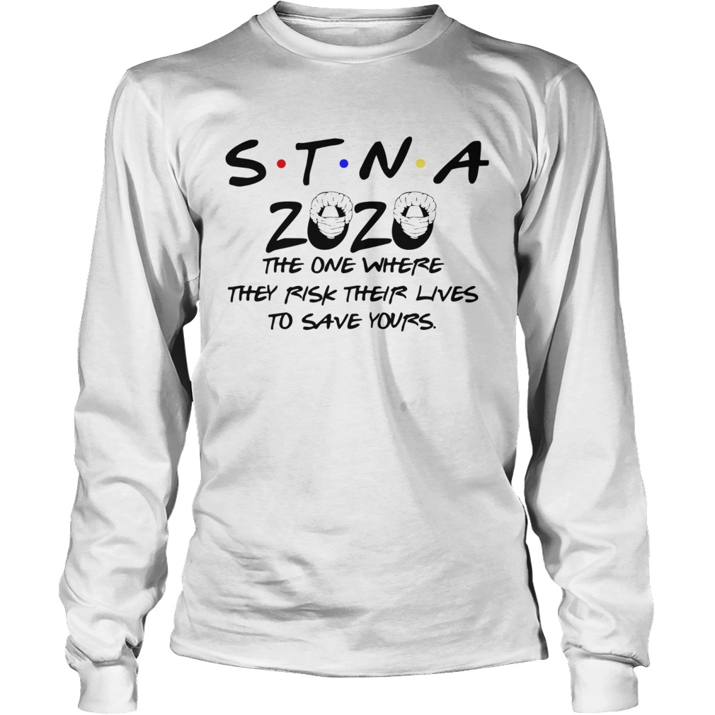 STNA 2020 The One Where They Risk Their Lives To Save Yours Long Sleeve