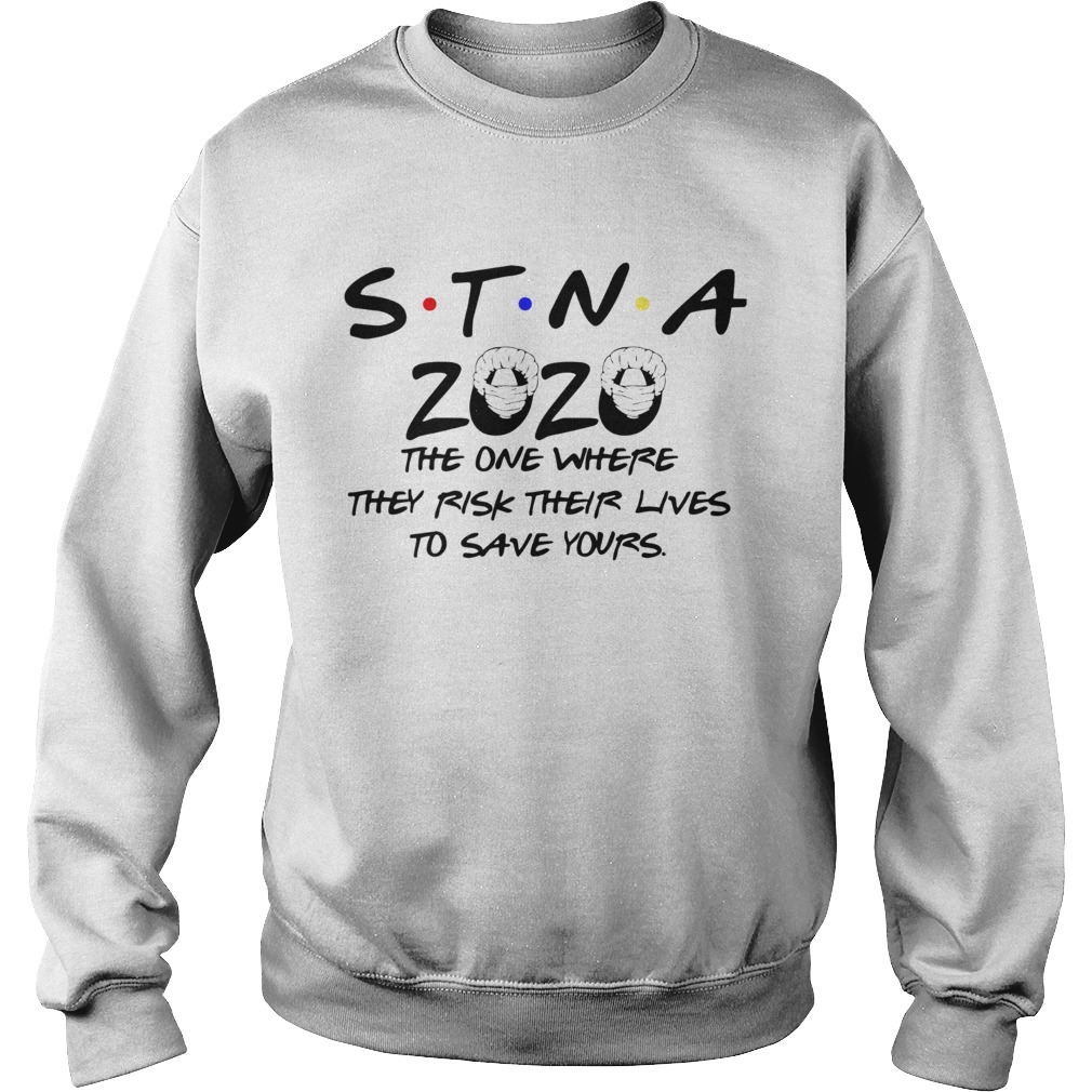 STNA 2020 The One Where They Risk Their Lives To Save Yours Sweatshirt