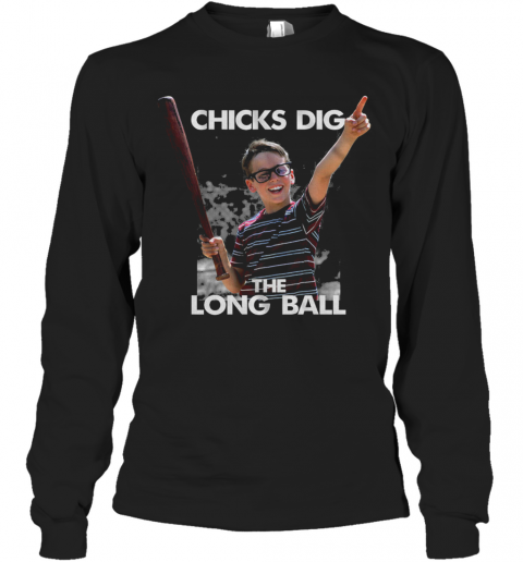Sandlot Chicks Dig The Long Ball T-Shirt Long Sleeved T-shirt 