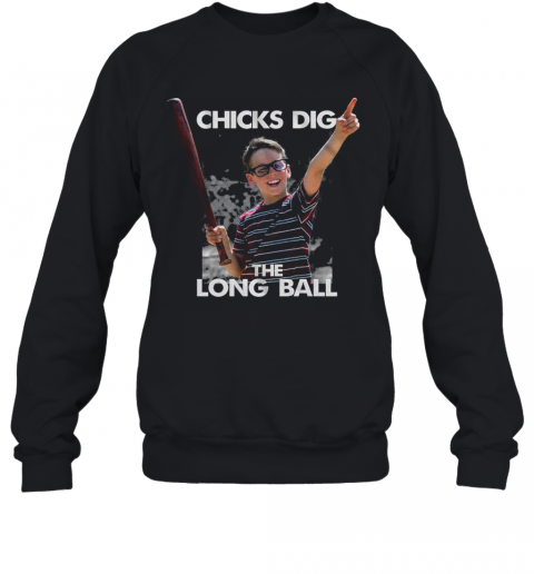 Sandlot Chicks Dig The Long Ball T-Shirt Unisex Sweatshirt