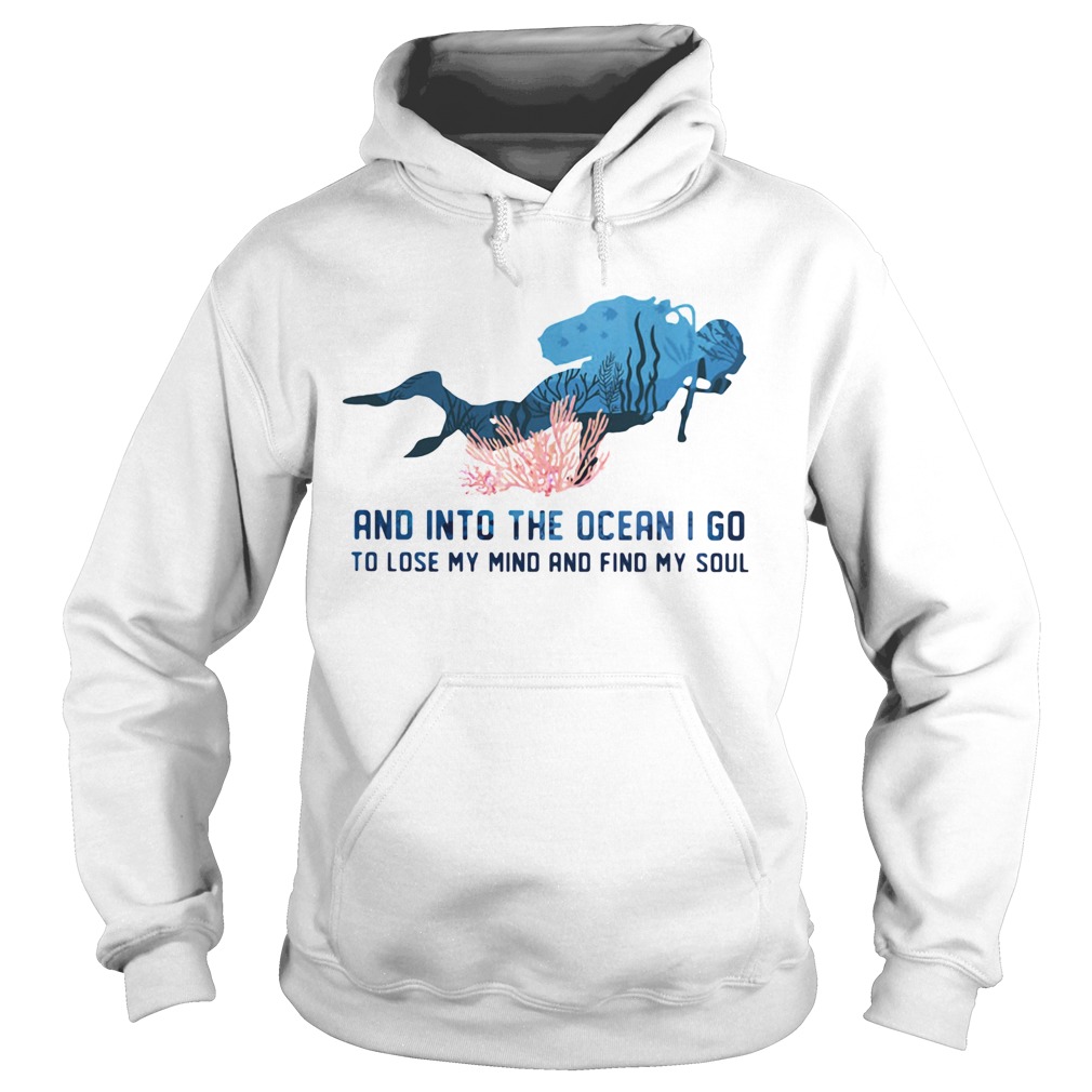 Scuba diving and into the ocean i go to lose my mind and find my soul Hoodie