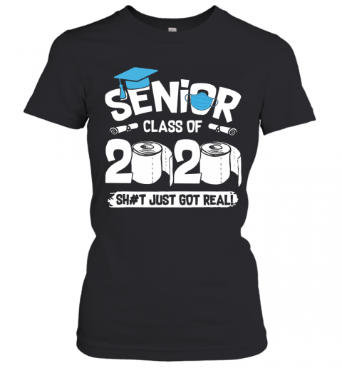 Senior Class Of 2020 Shit Just Got Real T-Shirt Classic Women's T-shirt