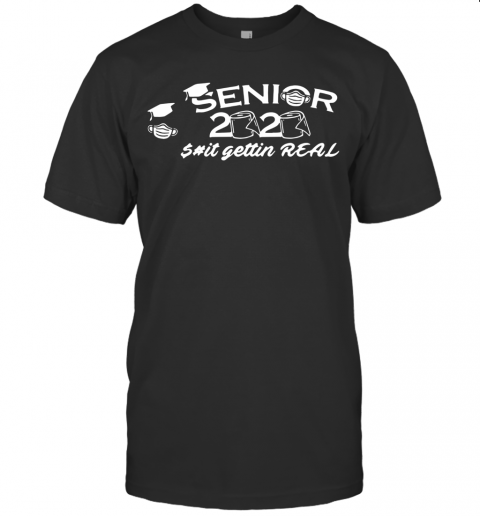 Seniors 2020 Toilet Paper Shit Getting Real Graduation Day Class Of T-Shirt