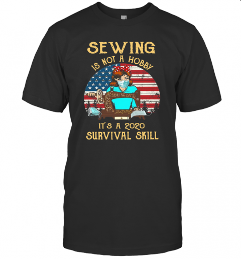 Sewing Is Not A Hobby It'S A 2020 Survival Skill American Vintage T-Shirt