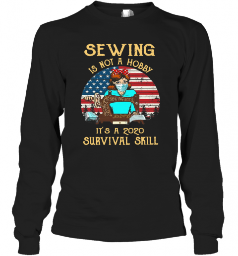 Sewing Is Not A Hobby It'S A 2020 Survival Skill American Vintage T-Shirt Long Sleeved T-shirt 