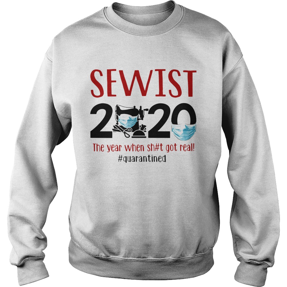 Sewist 2020 the year when shit got real quarantined covid19 Sweatshirt