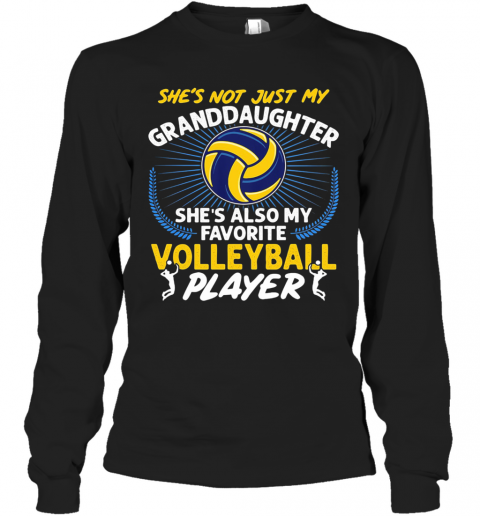 She'S Not Just My Granddaughter She'S Also My Favorite Volleyball Player Light T-Shirt Long Sleeved T-shirt 