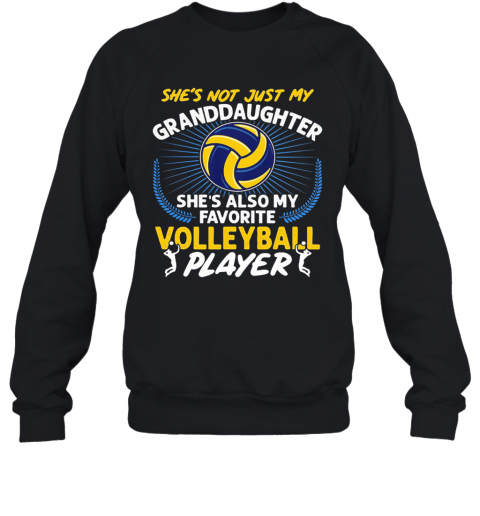 She'S Not Just My Granddaughter She'S Also My Favorite Volleyball Player Light T-Shirt Unisex Sweatshirt