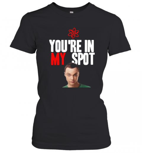 Sheldon Cooper You'Re In My Spot T-Shirt Classic Women's T-shirt
