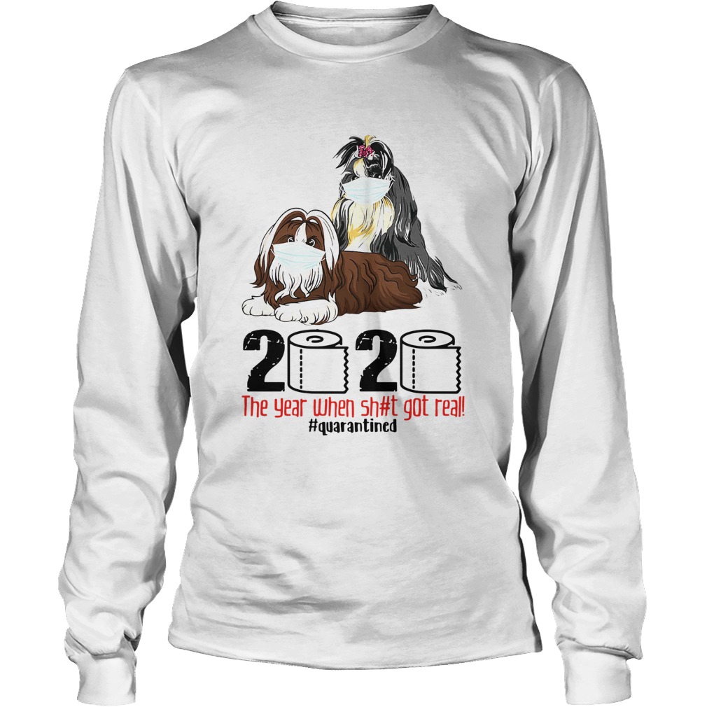 Shih Tzus Mask 2020 The Year When Shit Got Real Quarantined Long Sleeve