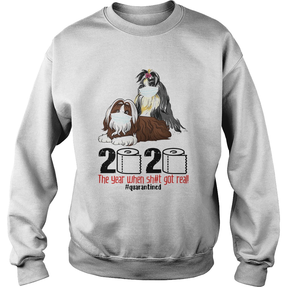 Shih Tzus Mask 2020 The Year When Shit Got Real Quarantined Sweatshirt
