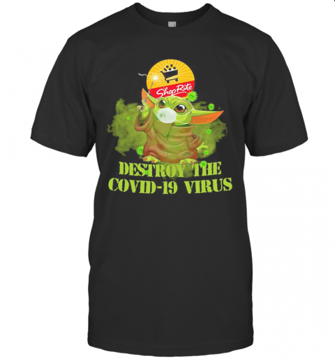 Shop Rite Baby Yoda Destroy The Covid 19 Virus T-Shirt