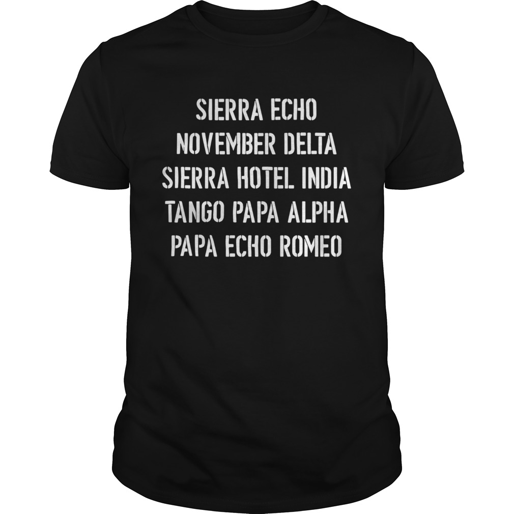 Sierra Echo November Delta Sierra Hotel India Tango Papa Alpha Papa Echo Romeo tshirt