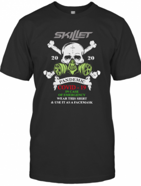 Skillet 2020 Pandemic Covid 19 In Case Of Emergency Wear This T-Shirt