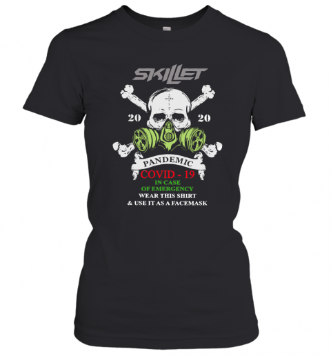 Skillet 2020 Pandemic Covid 19 In Case Of Emergency Wear This T-Shirt Classic Women's T-shirt