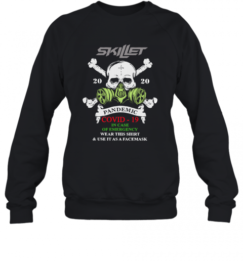 Skillet 2020 Pandemic Covid 19 In Case Of Emergency Wear This T-Shirt Unisex Sweatshirt