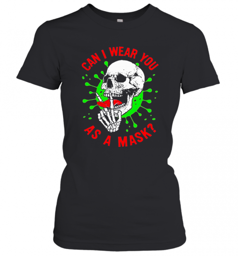 Skull Can I Wear You As A Mask Covid 19 T-Shirt Classic Women's T-shirt