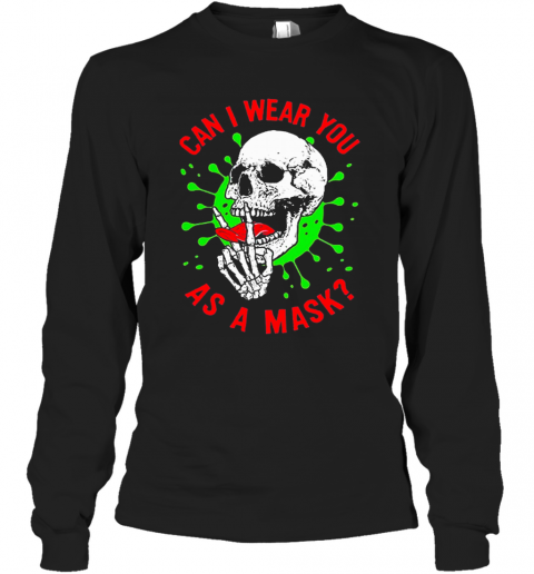 Skull Can I Wear You As A Mask Covid 19 T-Shirt Long Sleeved T-shirt 
