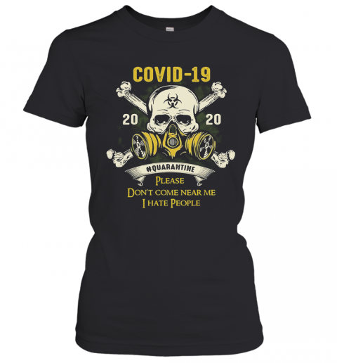 Skull Covid 19 2020 Quarantine Please Don'T Come Near Me I Hate People T-Shirt Classic Women's T-shirt