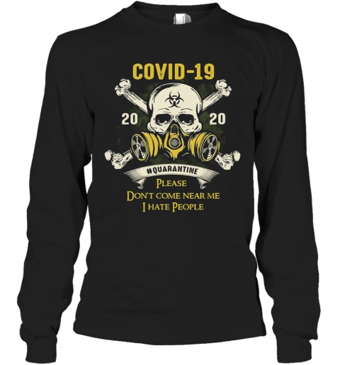 Skull Covid 19 2020 Quarantine Please Don'T Come Near Me I Hate People T-Shirt Long Sleeved T-shirt 