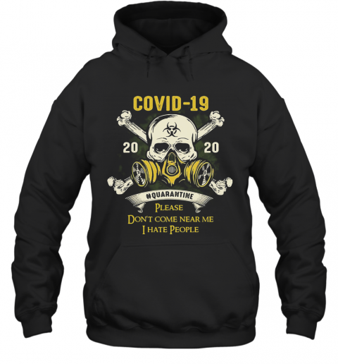 Skull Covid 19 2020 Quarantine Please Don'T Come Near Me I Hate People T-Shirt Unisex Hoodie