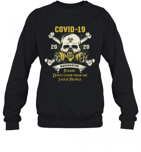 Skull Covid 19 2020 Quarantine Please Don'T Come Near Me I Hate People T-Shirt Unisex Sweatshirt