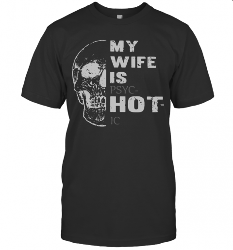 Skull My Wife Is Psychotic T-Shirt