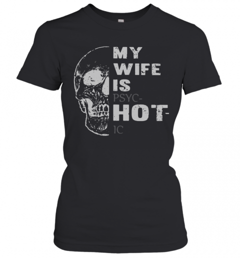 Skull My Wife Is Psychotic T-Shirt Classic Women's T-shirt