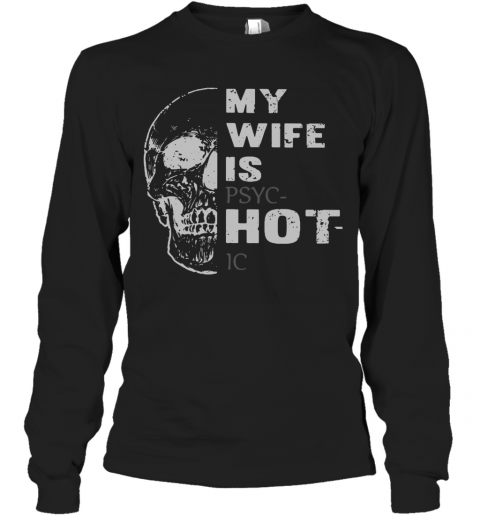 Skull My Wife Is Psychotic T-Shirt Long Sleeved T-shirt 