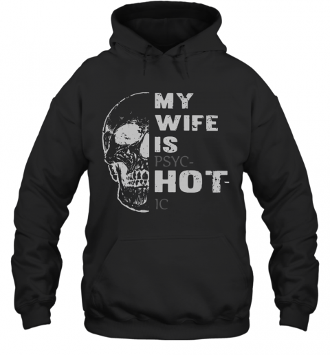 Skull My Wife Is Psychotic T-Shirt Unisex Hoodie