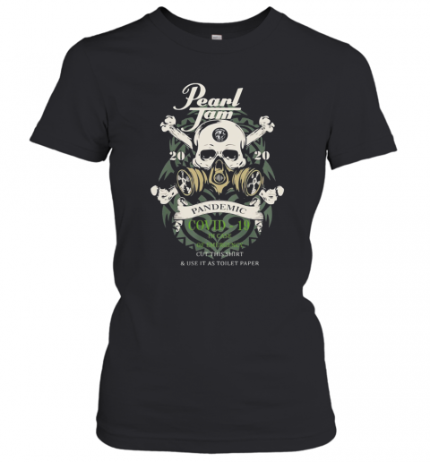 Skull Pearl Jam 2020 Pandemic Covid 19 In Case Of Emergency Wear This And Use It As Toilet Paper T-Shirt Classic Women's T-shirt